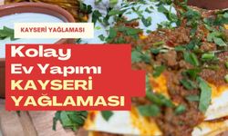 Kayseri Yağlaması Nasıl Yapılır? Evde Hazır Lavaş İle Yağlama Tarifi